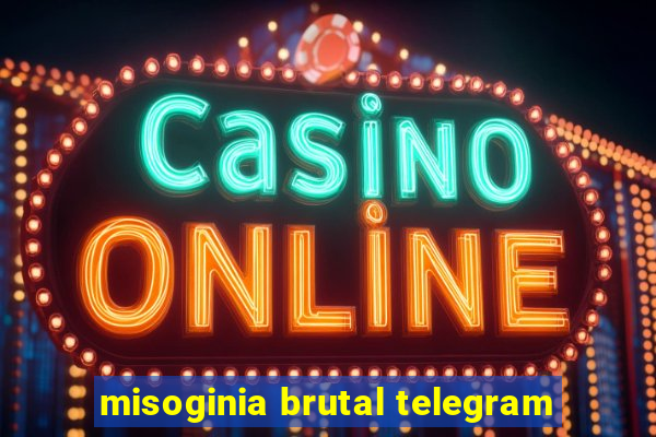 misoginia brutal telegram